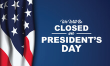 President's Day Background Design. We Will Be Closed On President's Day. Vector Illustration.
