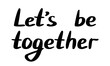 © Olena - Let s be together quote. Vector flat illustration