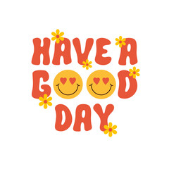 Aufkleber - Have a good day retro groovy design illustration, positive message phrase isolated on a white background. Trendy vector illustration