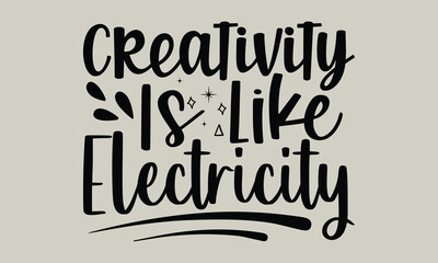 creativity is like electricity- motivational t-shirts design, hand drawn lettering phrase, calligrap