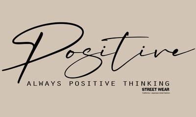 always positive thinking motivational slogan for t-shirt prints, posters and other uses.