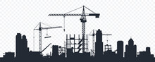Black Silhouette Of A Construction Site Isolated On Transparent Background. Construction Cranes Over Buildings. City Development. Urban Skyline. Element For Your Design. Vector Illustration.