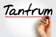Tantrum - is an emotional outburst, usually associated with those in emotional distress, text concept background