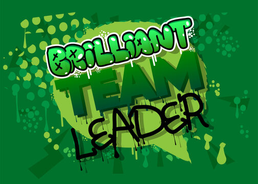 Brilliant Team Leader. Graffiti tag. Abstract modern street art decoration performed in urban painting style.