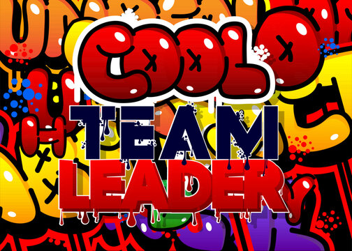 Cool Team Leader. Graffiti tag. Abstract modern street art decoration performed in urban painting style.