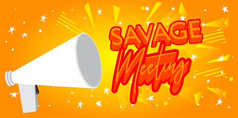 Poster - Savage Meeting text with cartoon Megaphone. Vector Announcement illustration.