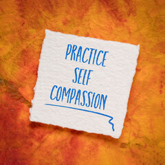 Wall Mural - practice self-compassion inspirational handwriting on an art paper, mindset and personal development concept