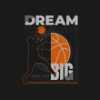 dream big quotes typography slogan.Vector illustration basketball player for print tee shirt.