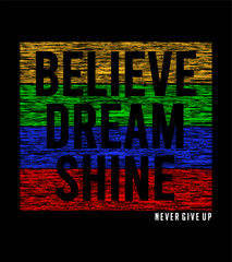 Wall Mural - t shirt design believe dream shine typography vector for print