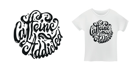 Wall Mural - caffeine addicted hand drawn t-shirt calligraphy. coffee related creative typography. coffee lover a