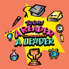 Wall Mural - Today a reader tomorrow a leader, hand lettering. Wall art poster for kindergarten classroom