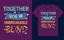 Together We Are An Unbreakable Bond Typography Valentine T Shirt Design Vector.