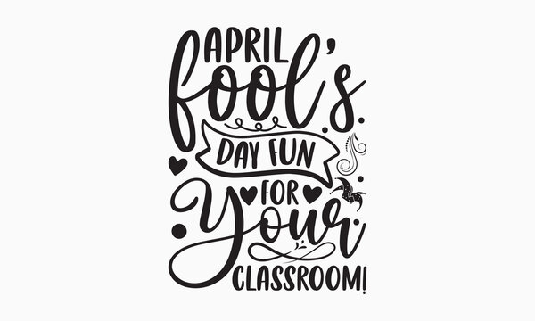 April fool’s day fun for your classroom! - April Fools' day typography and vector illustration. For stickers, t-shirts, mugs, bags, pillow covers, cards, and posters. Vector EPS Editable Files. Eps 10