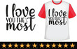 I love you the most svg t shirt design