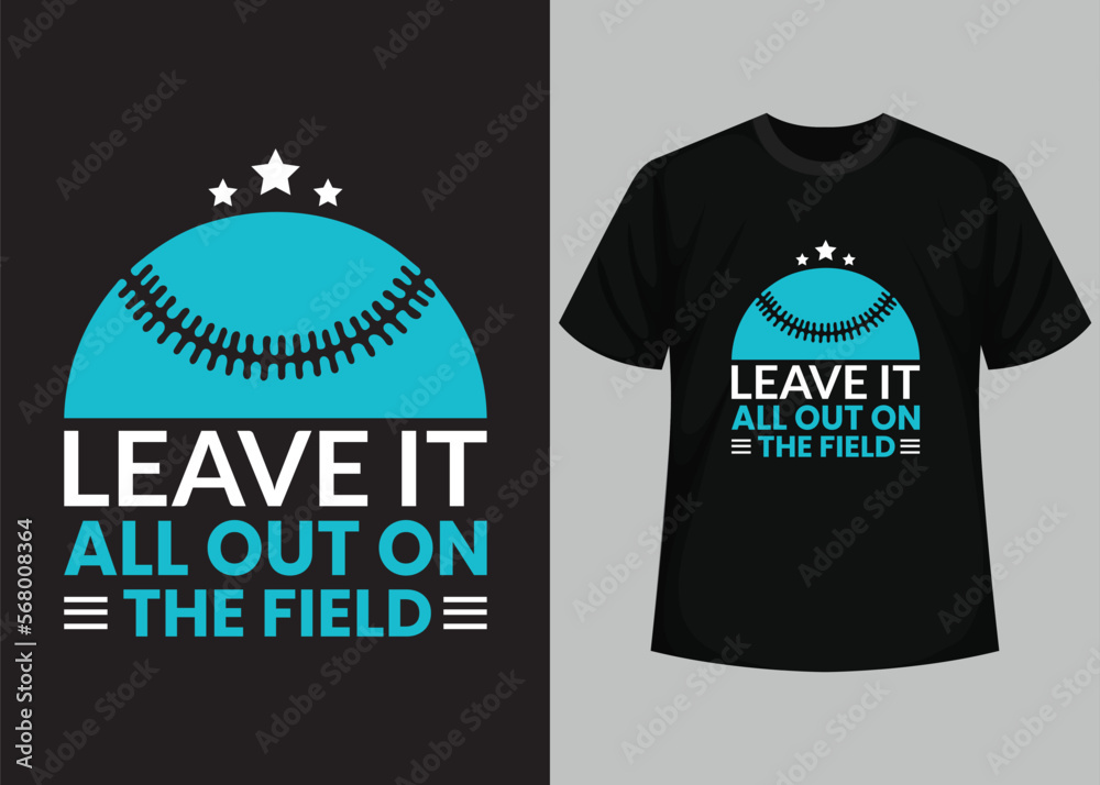 Leave it all out on the field for baseball t-shirt design. Baseball t-shirt design printable vector template. Typography, vintage, retro baseball t-shirt design.