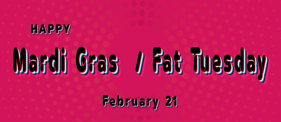 Wall Mural - Happy Mardi Gras Fat Tuesday, February 21. Calendar of February Retro Text Effect, Vector design