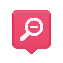Poster - Zoom out magnifying glass button optical internet search discovery monitoring 3d speech bubble icon