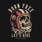 Fototapeta Sawanna - T Shirt Design Born Free Lets Ride With Skull Wear Helmet Vintage Illustration