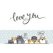 Love You. Kawaii illustration hand drawn banner. Cute cats with greetings and lettering on white color. Doodle cartoon style