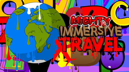 Poster - Planet Earth Graffiti with Mighty Immersive Travel text. Abstract modern street art Cartoon Space, cosmos. Vector illustration decoration performed in urban painting style.