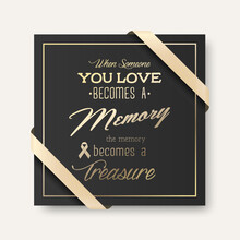 Vector Vertical Square Funeral Card. When Someone You Love Becomes A Memory The Memory Becomes A Treasure. Quote Funeral Design Template For Card Invitation With Silk Ribbon