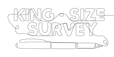 Poster - One continuous line of King-Size Survey text written with a pencil, felt tip pen. Thin Line Illustration vector concept. Contour Drawing Creative ideas.