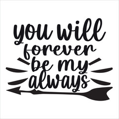 you will forever be my always