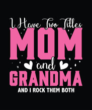 I Have Two Titles Mom And Grandma And I Rock Then Both, Mama Shirt, Mommy Shirt, Mom Shirt, Mom Bruh Shirt, Mother’s Day Shirt, Happy Mother’s Day Shirt Template