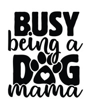 Busy Being A Dog Mama, Mama Shirt, Mommy Shirt, Mom Shirt, Mom Bruh Shirt, Mother’s Day Shirt, Happy Mother’s Day Shirt Template
