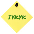 If you know, you know acronym IYKYK text macro closeup, green marker Tiktok gen Z slang, inside jokes concept, large isolated yellow adhesive post-it sticky note sticker black pushpin thumbtack macro