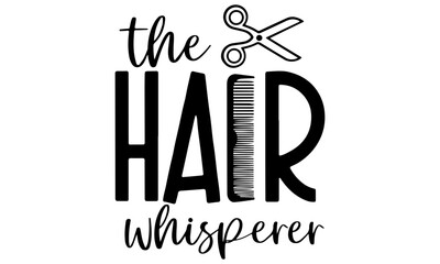 Wall Mural - Hair Whisperer Svg, Scissors svg, Hairdresser svg, Hair Salon svg, Hair Stylist svg, Haircutter svg, Cosmetology svg, Svg Files for Cricut