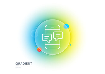 Poster - Phone Message line icon. Gradient blur button with glassmorphism. Mobile chat sign. Conversation or SMS symbol. Transparent glass design. Phone Messages line icon. Vector
