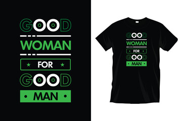 Wall Mural - Good woman for good man. Modern motivational inspirational typography t-shirt design for prints, apparel, vector, art, illustration, typography, poster, template, and trendy black tee shirt design.