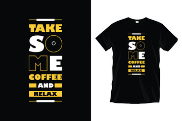 Wall Mural - Take some coffee and relax. Motivational inspirational typography t-shirt design for prints, apparel, vector, art, illustration, typography, poster, template, and trendy black tee shirt design.