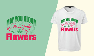 May You Bloom Beautifully As The Flowers, SVG T-shirt Design, T-shirt Design, SVG Design