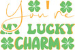 you're MY lucky Charm