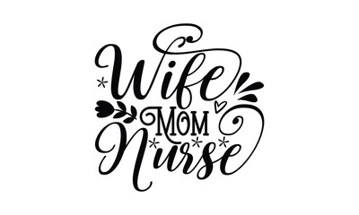 wife mom nurse, mother's day t shirt design, hand drawn typography phrases, best mather's svg, mothe