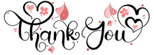Thank You. THANK YOU Hand Lettering Text With Flowers And Hearts Of Love. Black Colored On White Background. Vector Illustration.