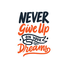 Wall Mural - Never give un on your dreams.  Hand lettering typography motivational quote about dreams. Modern vector hand drawn illustration.
