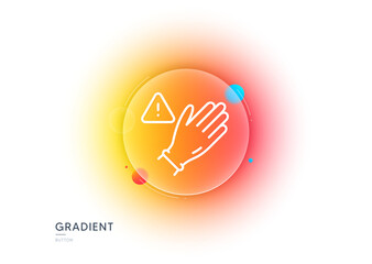 Poster - Dont touch without gloves line icon. Gradient blur button with glassmorphism. Hand warning sign. Hygiene notification symbol. Transparent glass design. Use gloves line icon. Vector