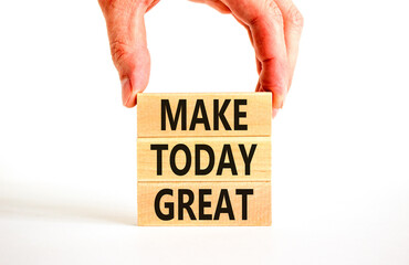 Wall Mural - Motivation and Make today great symbol. Concept words Make today great on wooden blocks on a beautiful white table white background. Businessman hand. Business and make today great concept. Copy space