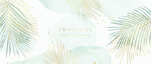 Tropical Foliage Watercolor Background Vector. Summer Botanical Design With Gold Line Art, Palm Leaves, Green Watercolor Texture. Luxury Tropical Illustration For Banner, Poster, Web And Wallpaper.