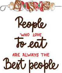 Wall Mural - People who love to eat are always the best people, brush calligraphy. Handwritten lettering.	
