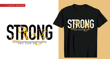 Stay strong motivational quote slogan text. Vector illustration design for fashion graphics, t-shirts.