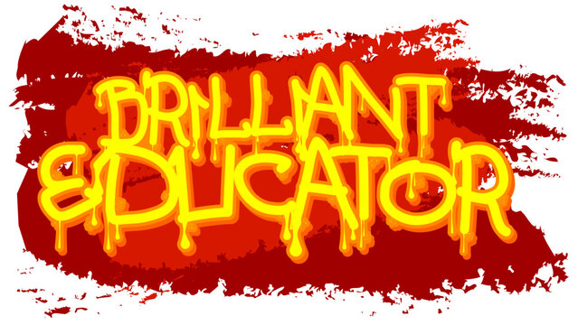 Brilliant Educator. Graffiti tag. Abstract modern street art decoration performed in urban painting style.
