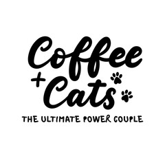 Wall Mural - Coffee and cats is the ultimate power couple. Funny quote about cats and coffee vector illustration