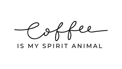 Coffee is my spirit animal card with lettering. Trendy Inspirational coffee quote vector illustration