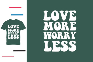 Wall Mural - Love more worry less t shirt design