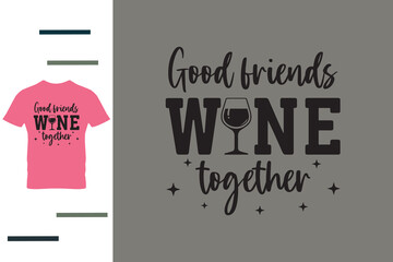 Wall Mural - Good friends wine together t shirt design