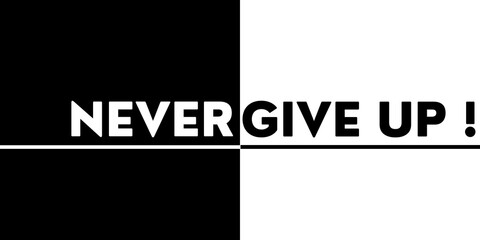 Never Give Up, text represents no giving up. Inspiration or motivational phrase.